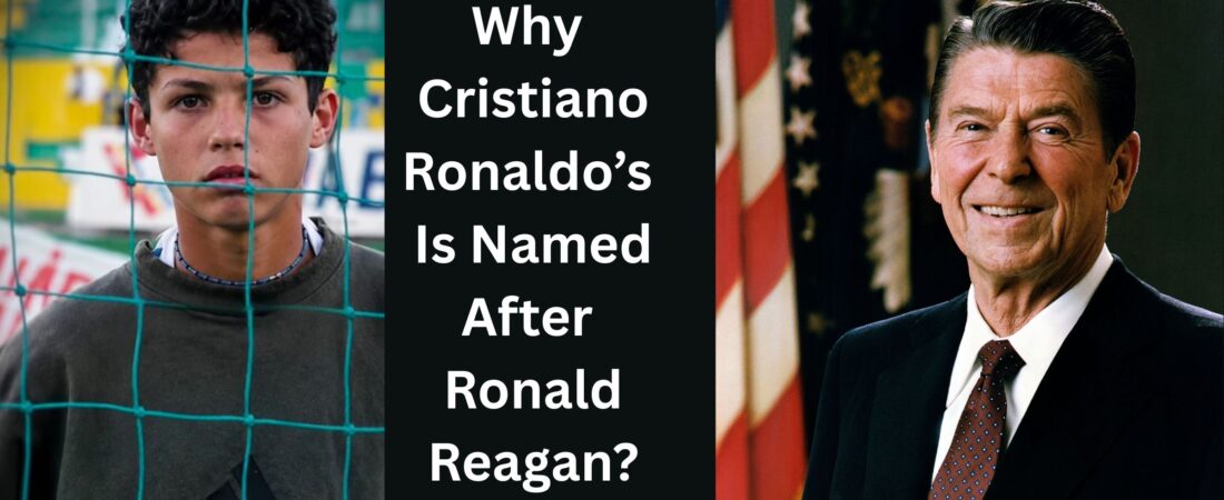 Why Cristiano Ronaldo Named After Ronald Reagan